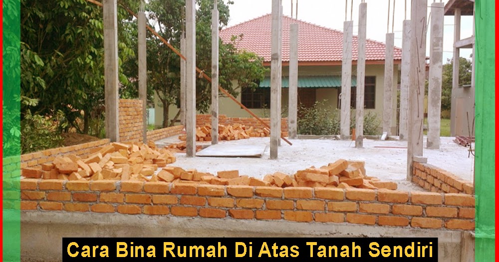 Cara Bina Rumah Di Atas Tanah Sendiri  Berkongsi Gambar 