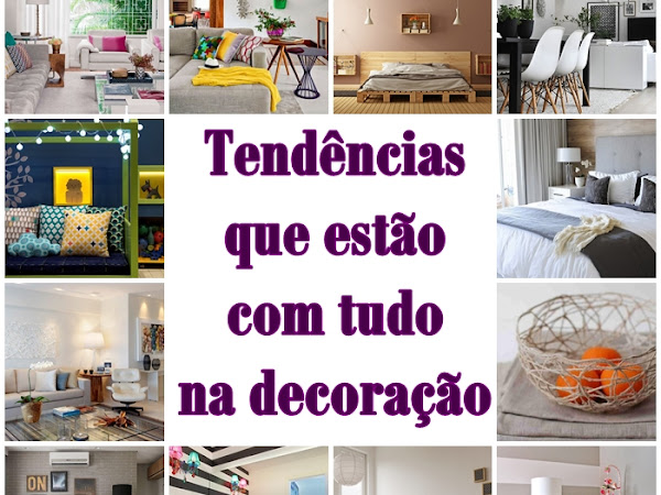 Tendências que estão com tudo na decoração