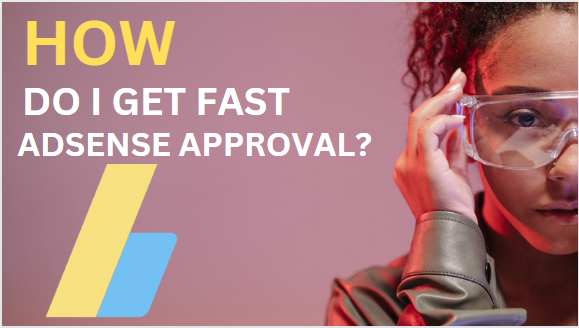 How to Get Fast Adsense Approval: A Comprehensive Guide for Success