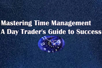 Mastering Time Management: A Day Trader's Guide to Success