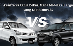 Avanza vs Xenia Bekas, Mana Mobil Keluarga yang Lebih Murah?