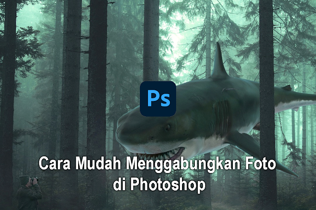 Cara Mudah Menggabungkan Foto di Photoshop