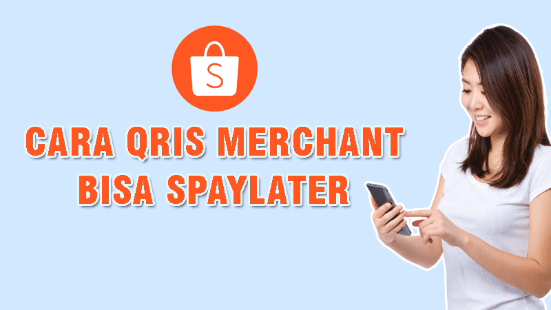 bagaimana caranya agar QRIS dari merchant Shopeepay bisa support atau menerima pembayaran dari Shopee Paylater