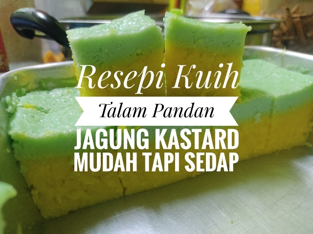 Resepi Kuih Talam Pandan Jagung Kastard Mudah Tapi Sedap