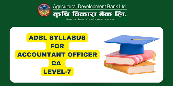 ADBL Syllabus for Accountant Officer CA Level-7 | Krishi Bikas Bank pathyakram |Chartered Accountant | Account Officer | Taha 7