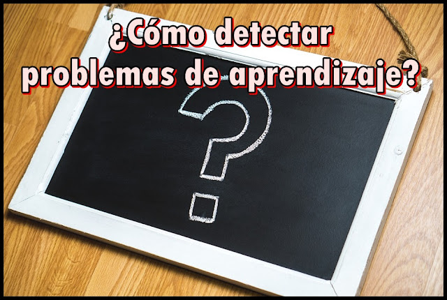 Cómo detectar problemas de aprendizaje