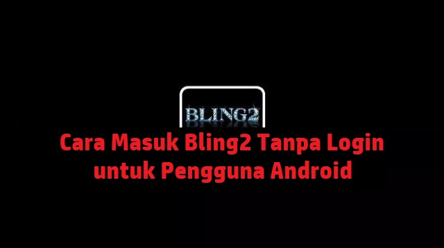 Cara Masuk Bling2 Tanpa Login