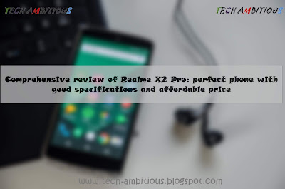 Comprehensive review of Realme X2 Pro: perfect phone with good specifications and affordable price