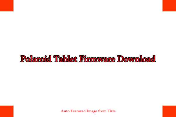 Polaroid Tablet Firmware Download