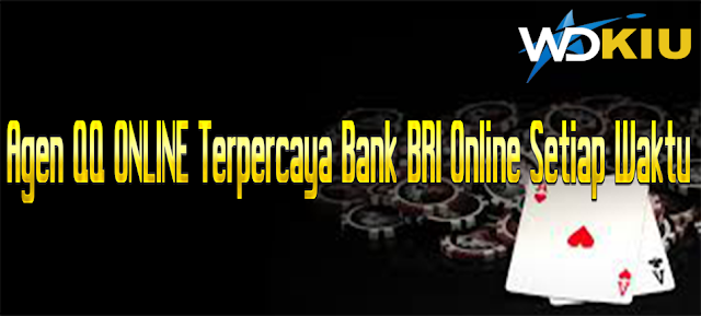  Agen QQ ONLINE Terpercaya Bank BRI Online Setiap Waktu