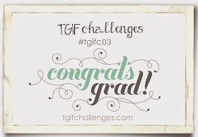 http://tgifchallenges.blogspot.com/2015/05/tgifc03-theme-congrats-grad.html