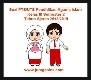 Berikut ini ialah teladan latihan Soal UTS PAI  Soal UTS PAI (Pendidikan Agama Islam) Kelas 3 Semester 2 Tahun 2018/2019