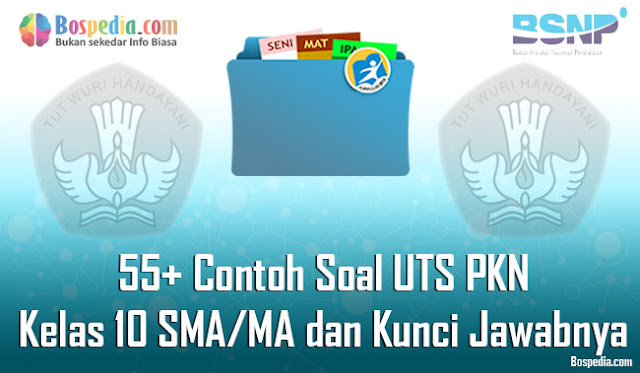 55+ Contoh Soal UTS PKN Kelas 10 SMA/MA dan Kunci Jawabnya Terbaru