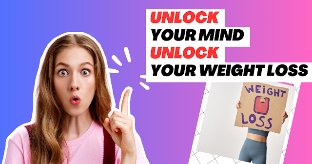 Unlock Your Mind Unlock Your Weight Loss: Mindset Development