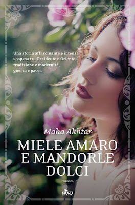 In libreria: “Miele amaro e mandorle dolci” di Maha Akhtar