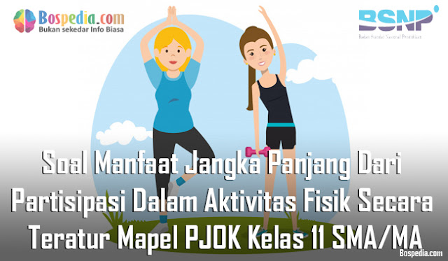 Soal Manfaat Jangka Panjang Dari Partisipasi Dalam Aktivitas Fisik Secara Teratur Mapel PJOK Kelas 11 SMA/MA