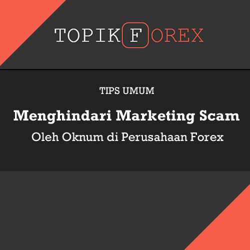 Tips Menghindari Marketing Scam Oleh Oknum di Perusahaan Forex