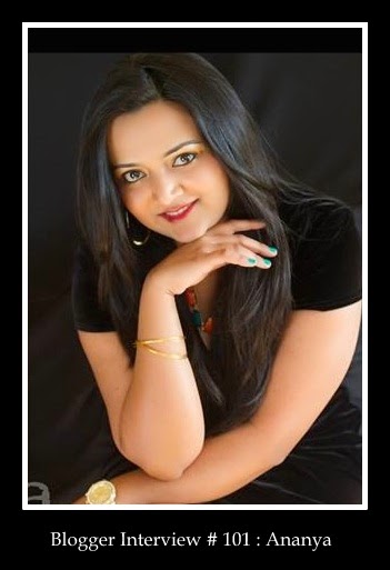 Blogger Interview # 101 : Ananya 