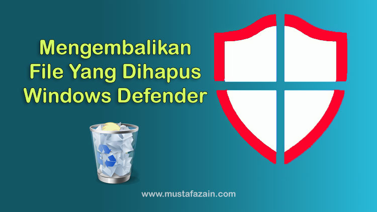 Cara Mengembalikan File Yang Dihapus Windows Defender