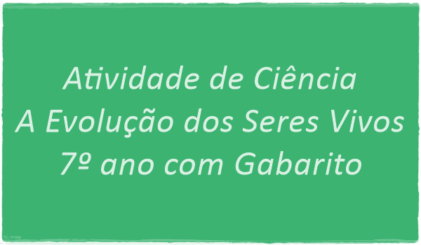 atividade-de-ciencia-evolucao-dos-seres-vivos-7-ano-com-gabarito