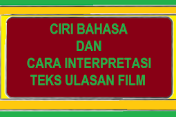 Materi tentang Ciri Bahasa dan Interpretasi Teks Ulasan Film dan Drama