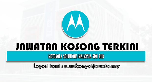 Jawatan Kosong 2022 di Motorola Solutions Malaysia Sdn Bhd