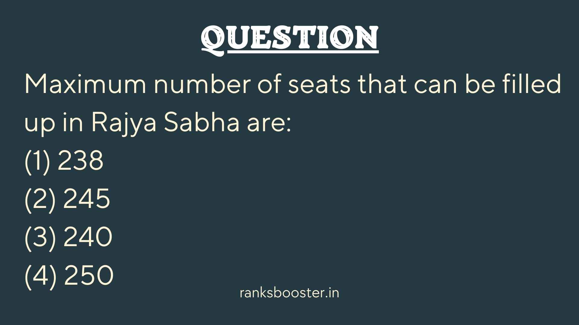Maximum number of seats that can be filled up in Rajya Sabha are