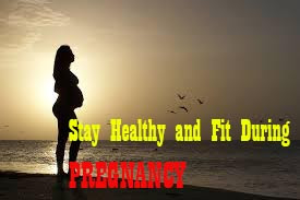 Stay Healthy and Fit During Pregnancy