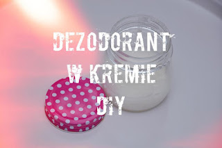 Dezodorant w kremie DIY domowy dezodorant zrób to sam