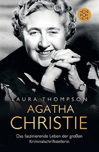 Agatha Christie: Das faszinierende Leben der großen Kriminalschriftstellerin
