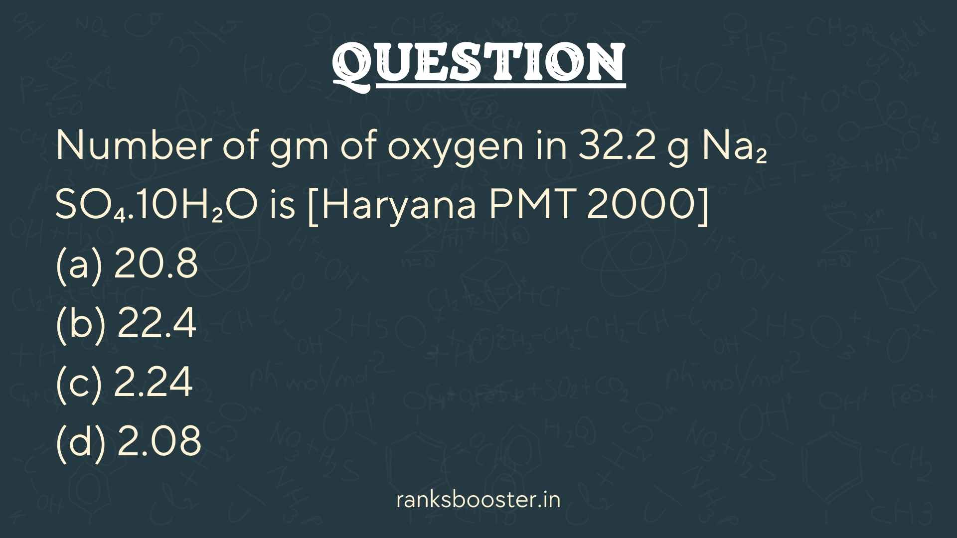 Number of gm of oxygen in 32.2 g Na₂ SO₄.10H₂O is [Haryana PMT 2000] (a) 20.8 (b) 22.4 (c) 2.24 (d) 2.08