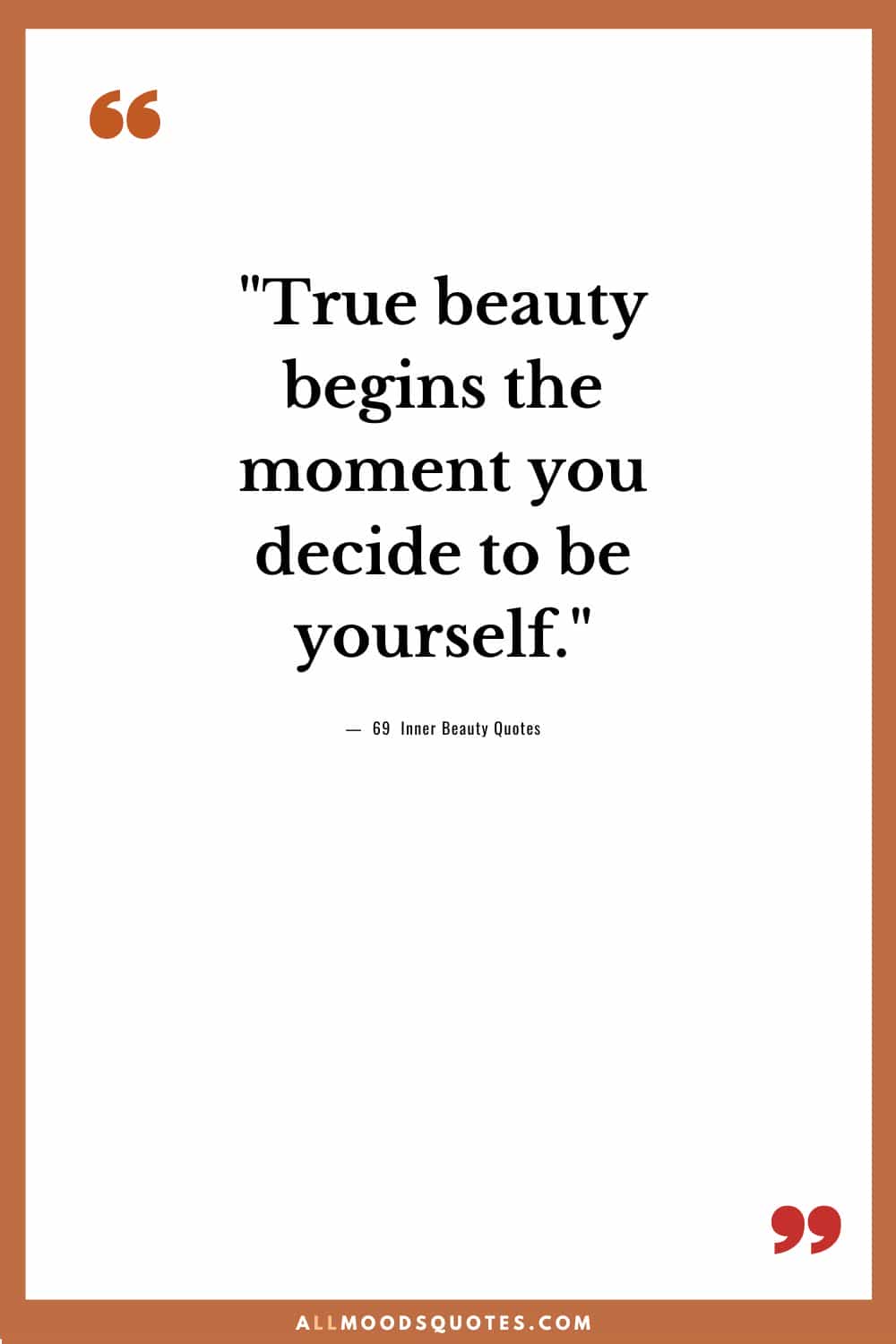 True beauty begins the moment you decide to be yourself.