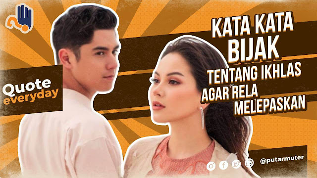 Kata-Kata Bijak Tentang Ikhlas Agar Rela Melepaskan