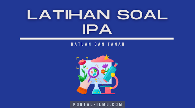 Materi Batuan dan Tanah: Latihan Soal IPA Kelas 5 SD