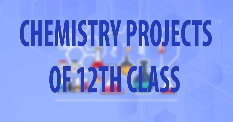 CHEMISTRY PROJECTS - 12TH%2BCHEMISTRY%2BPROJECTS
