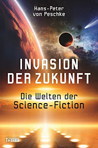 Invasion der Zukunft: Die Welten der Science-Fiction