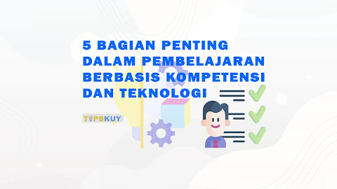 5 bagian Penting dalam Pembelajaran Berbasis Kompetensi dan Teknologi