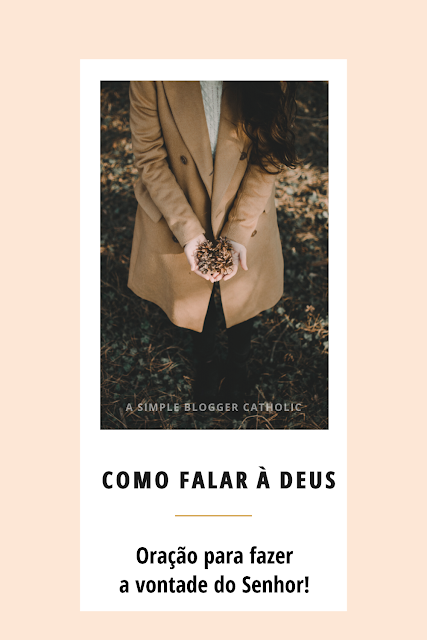 Como falar com Deus oração para fazer a vontade do Senhor