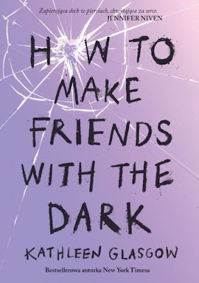 "How to make friens with the dark" Kathleen Glasgow