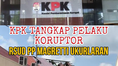 Bom Waktu RSUD PP Magretti Ukurlaran KKT Siap Meledak, KPK Tunggu Hasil Audit Khusus BPK-BPKP