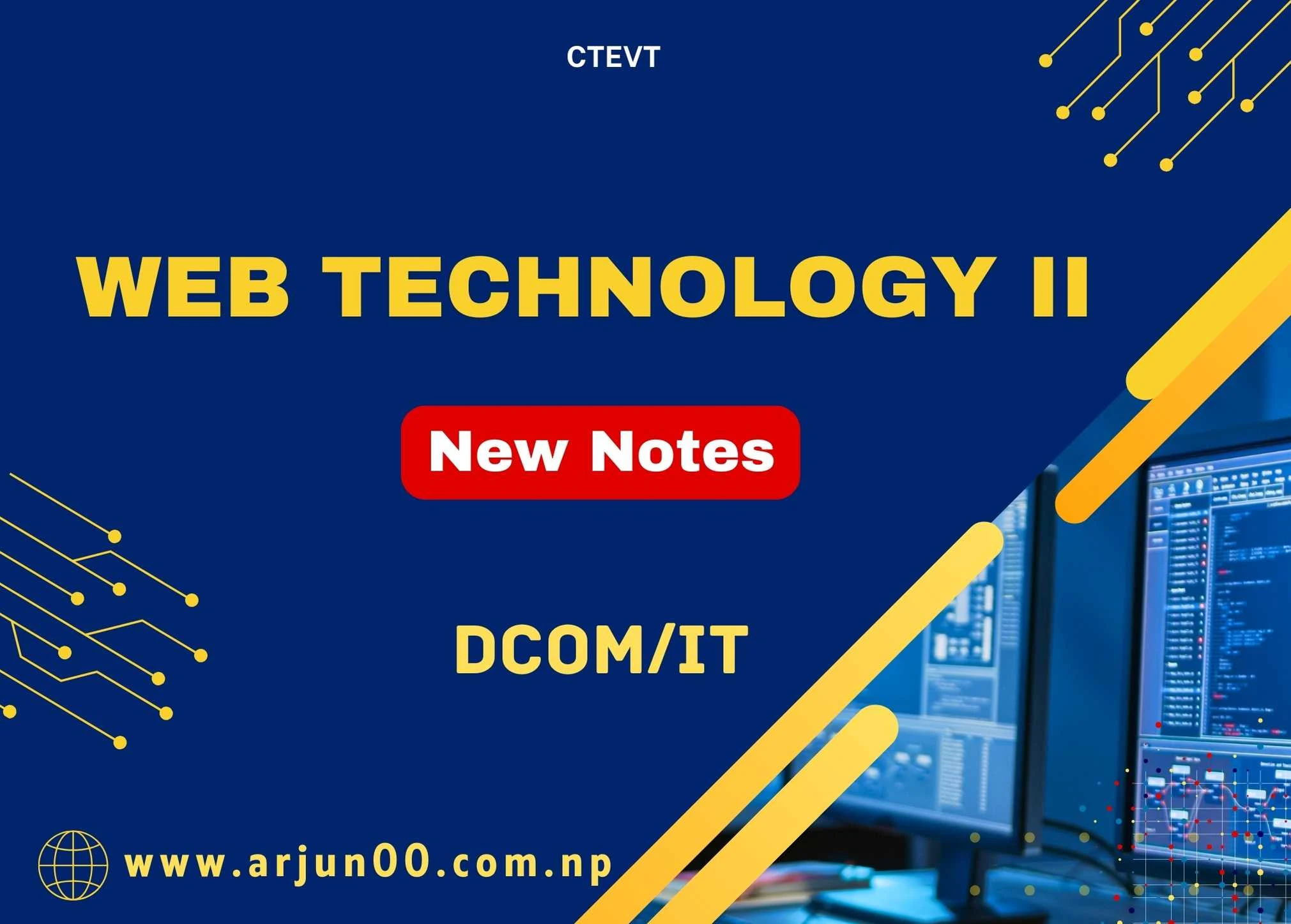 Web Technology II New Notes of Fourth Semester , DCOM/IT, CTEVT, Nepal ,BIt, IT, 4th sem ,arjun00, CSIT, BCA, DBMS , Web Notes , Web Technology II