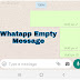 How To Send WhatsApp Empty Message Trick…!!