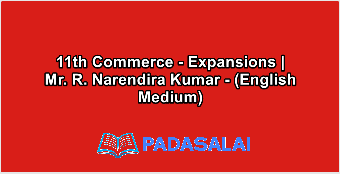 11th Commerce - Expansions | Mr. R. Narendira Kumar - (English Medium)
