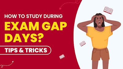 how to study between gaps of board exams
