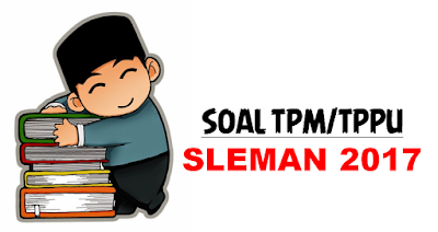  Blog pendidikan daerah mengembangkan dan berguru Download Kumpulan Soal TPM Sleman 2017 Lengkap