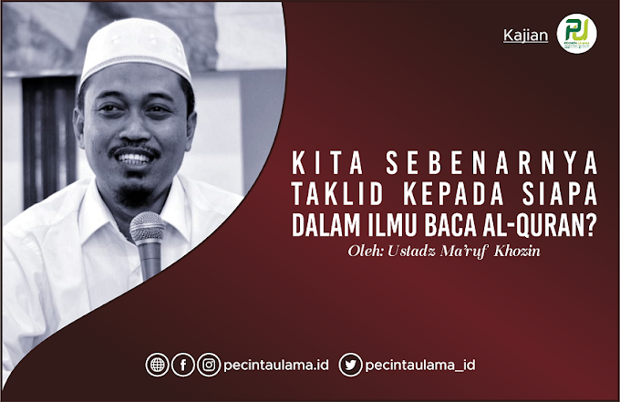 Kita Sebenarnya Taklid Kepada Siapa dalam Ilmu Baca Al-Qur'an?