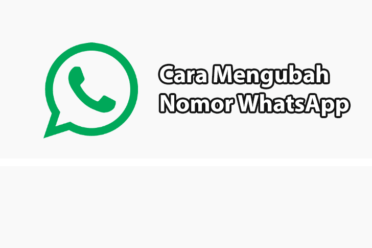 Cara Mengganti Nomor WhatsApp (WA) Tanpa Hapus Akun