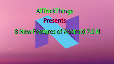8 New Features Of Android 7.0 N