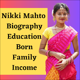 Nikki Mahato Biography - Education, Family, Age, Born , Income