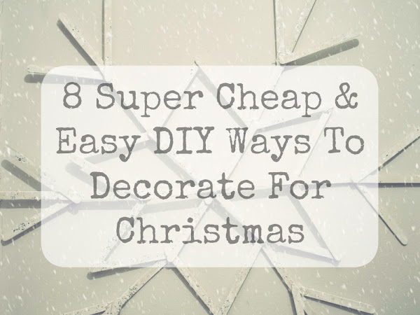 8 Super Cheap & Easy DIY Ways To Decorate For Christmas